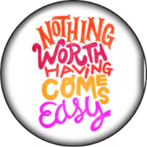 Snap Button Nothing Worth Having Comes Easy 18mm Charm Chunk Interc