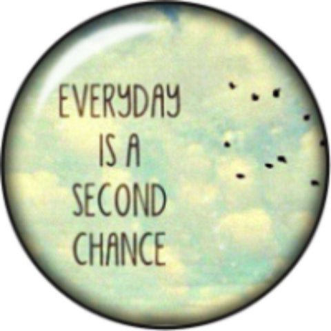 Snap button Every Day is a second chance 18mm Cabochon chunk charm