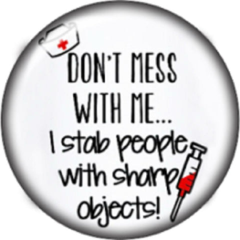 Body Accentz Snap Button Nurse Don't Mess with me I stab People with Sharp Objec
