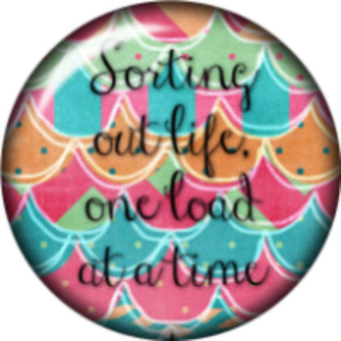 Snap Button Sorting Out Life one Load at a time 18mm Cabochon Chunk